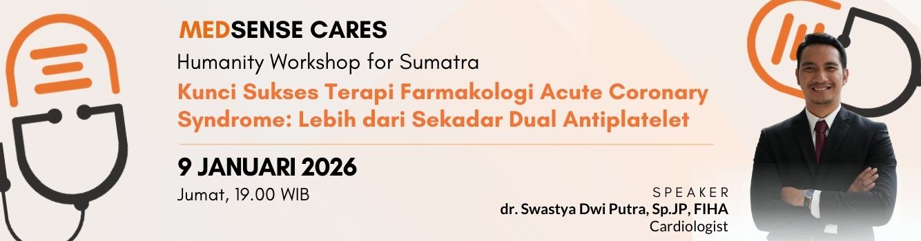 Medsense Cares: Humanity Workshop for Sumatra - Kunci Sukses Terapi Farmakologi Acute Coronary Syndrome:Lebih dari Sekadar Dual Antiplatele
